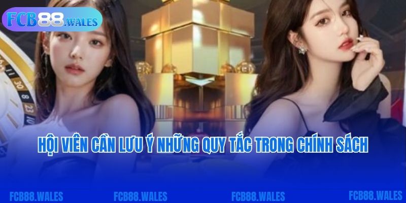 Hội viên cần lưu ý những quy tắc trong chính sách