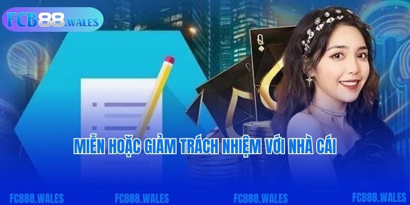 Miễn hoặc giảm trách nhiệm với nhà cái